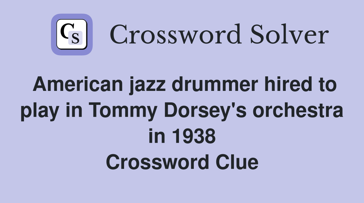 American jazz drummer hired to play in Tommy Dorsey s orchestra in 1938